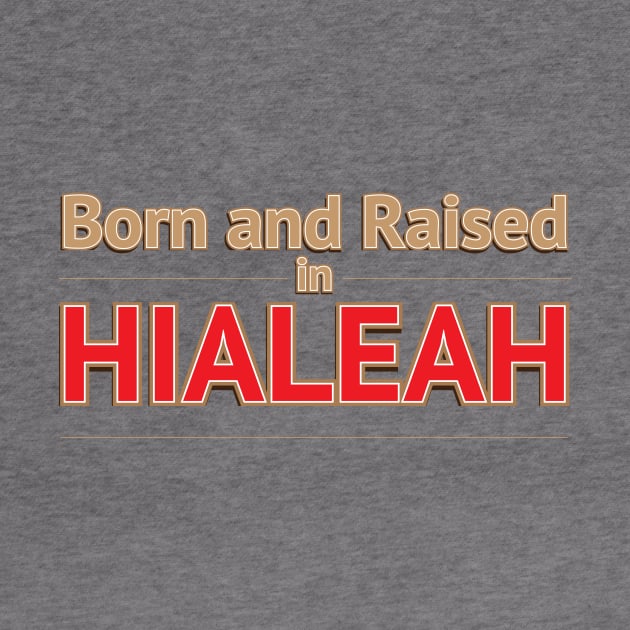 HIALEAH - BORN AND RAISED by Estudio3e